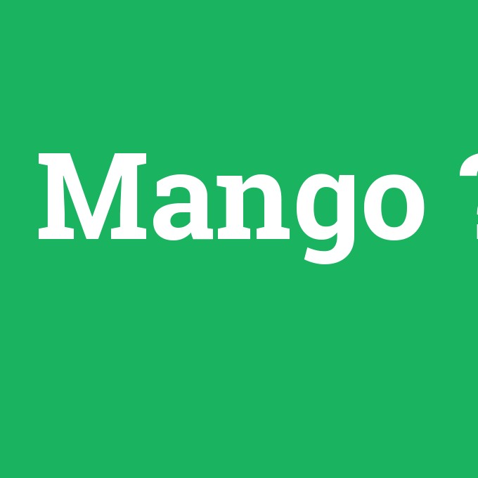 Mango, Mango nedir ,Mango ne demek