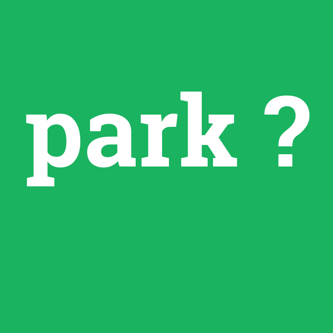 park, park nedir ,park ne demek