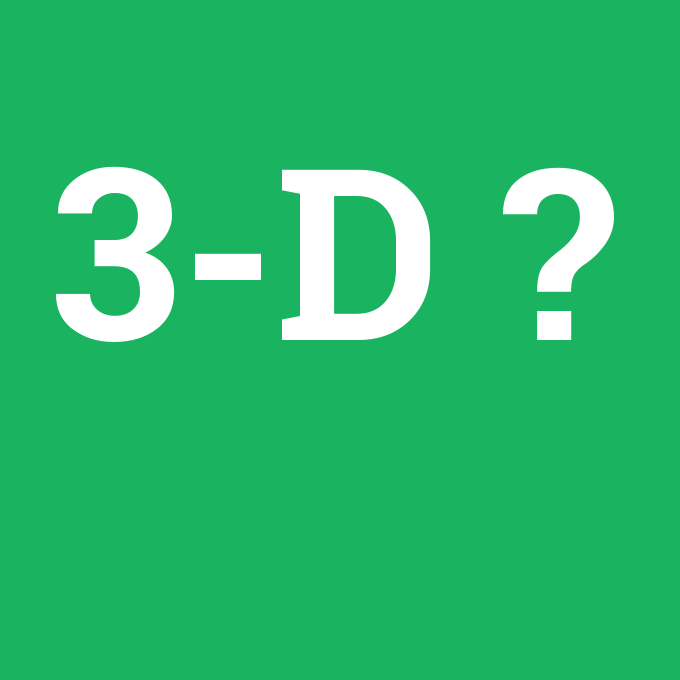 3-D, 3-D nedir ,3-D ne demek