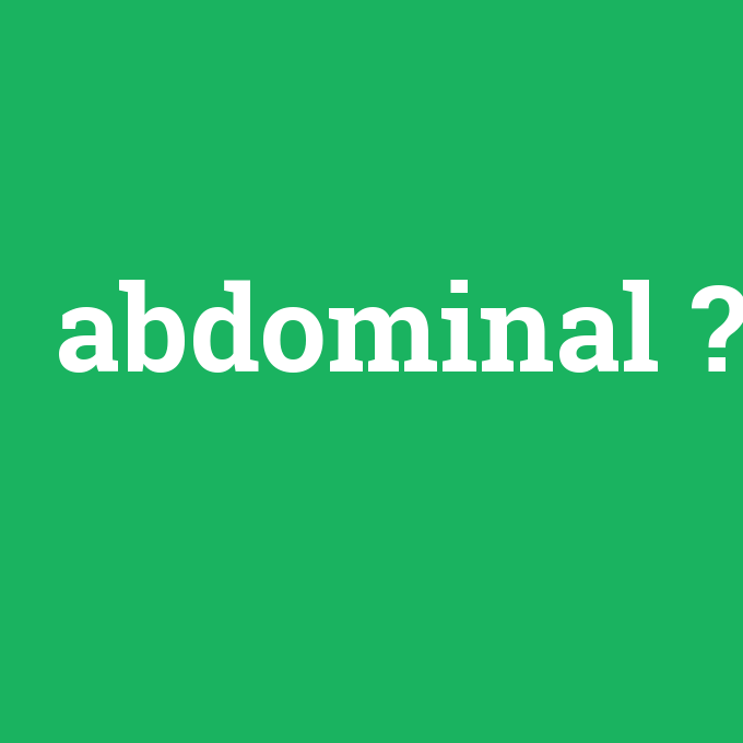 abdominal, abdominal nedir ,abdominal ne demek