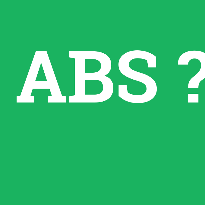 ABS, ABS nedir ,ABS ne demek