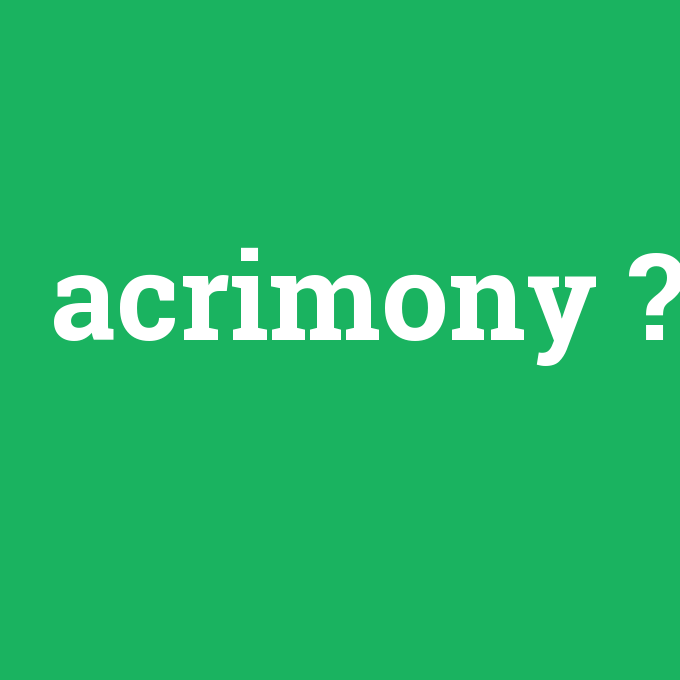 acrimony, acrimony nedir ,acrimony ne demek