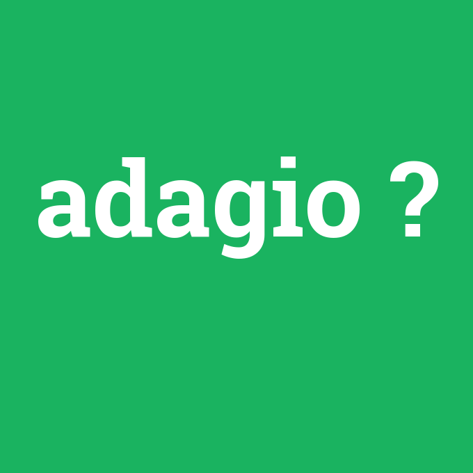 adagio, adagio nedir ,adagio ne demek