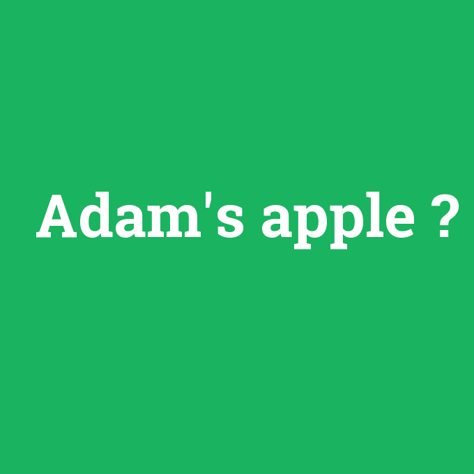 Adam's apple, Adam's apple nedir ,Adam's apple ne demek