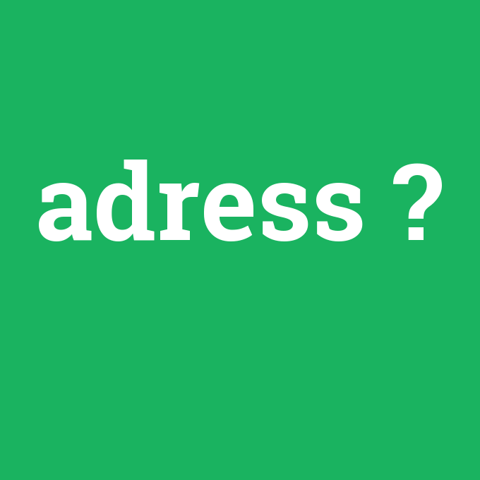 adress, adress nedir ,adress ne demek