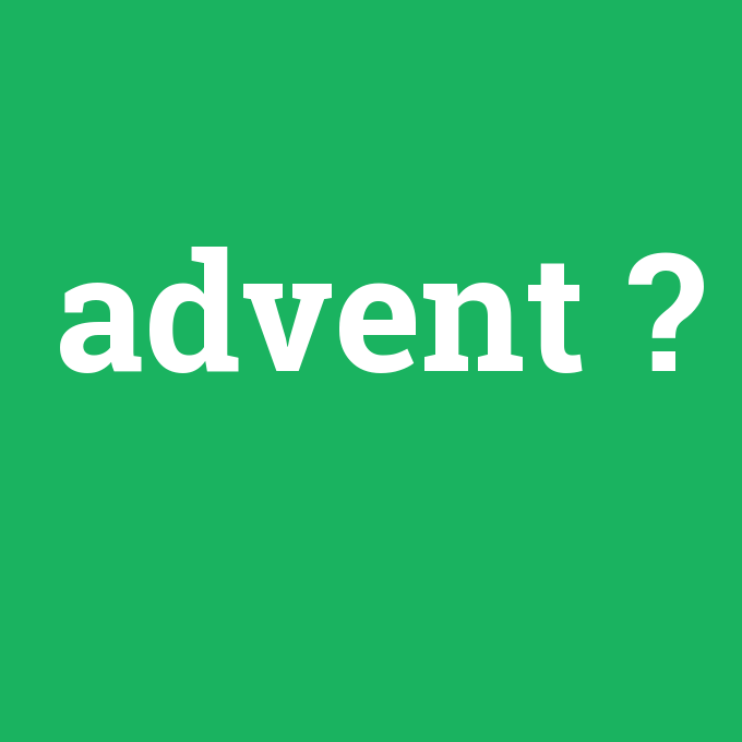 advent, advent nedir ,advent ne demek