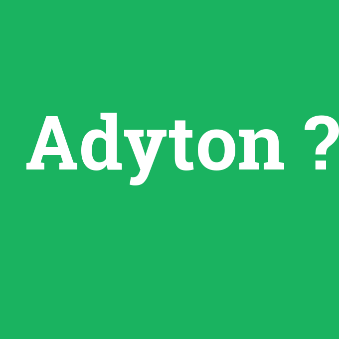 Adyton, Adyton nedir ,Adyton ne demek