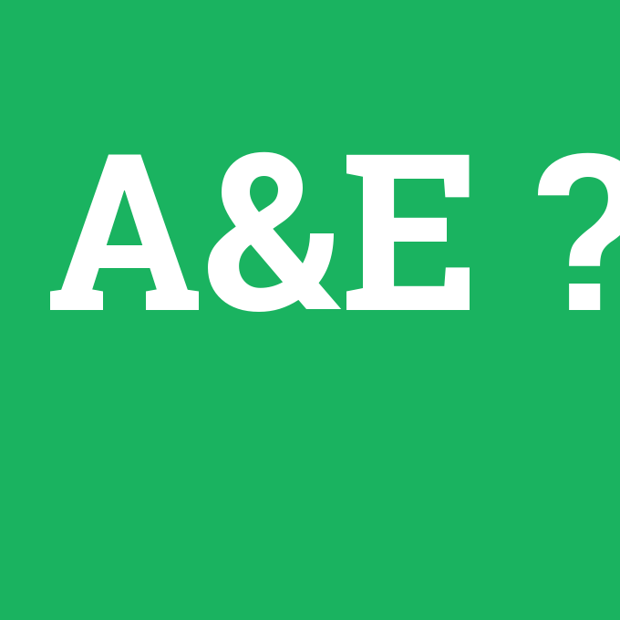 A&E, A&E nedir ,A&E ne demek