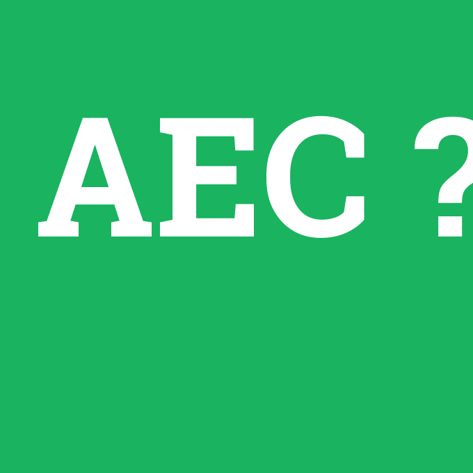 AEC, AEC nedir ,AEC ne demek