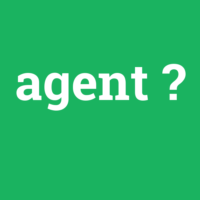 agent, agent nedir ,agent ne demek