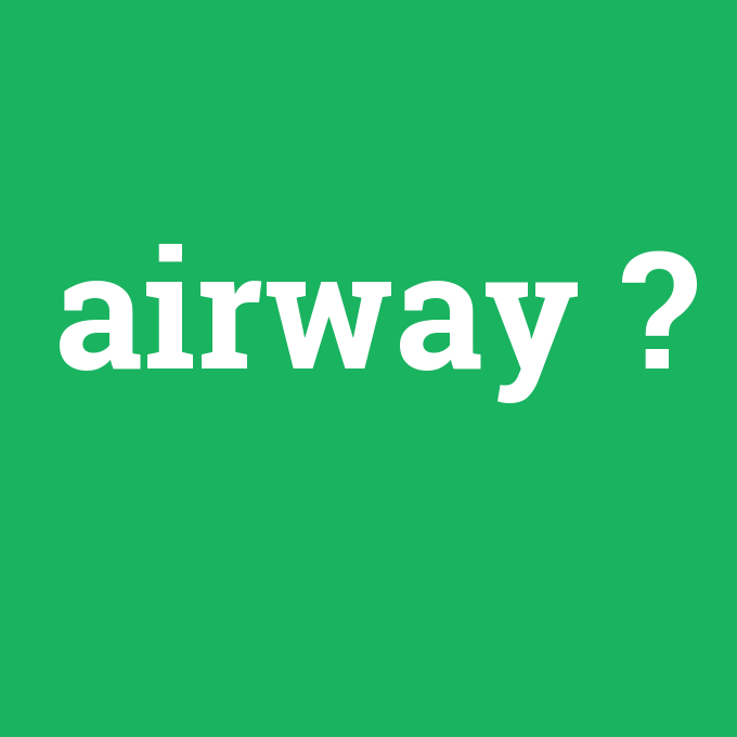 airway, airway nedir ,airway ne demek
