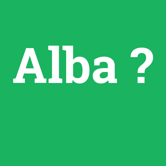 Alba, Alba nedir ,Alba ne demek