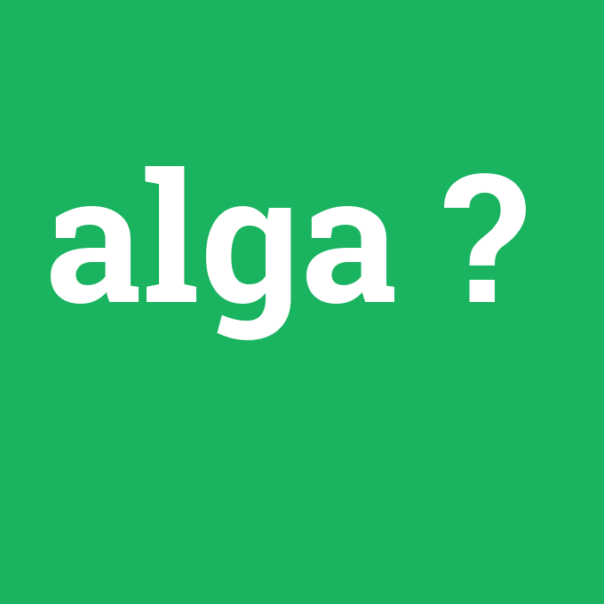 alga, alga nedir ,alga ne demek