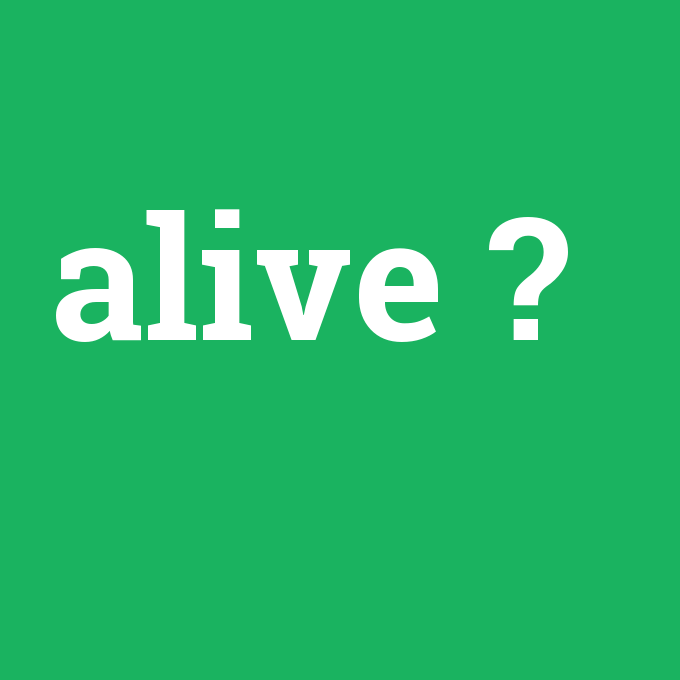 alive, alive nedir ,alive ne demek