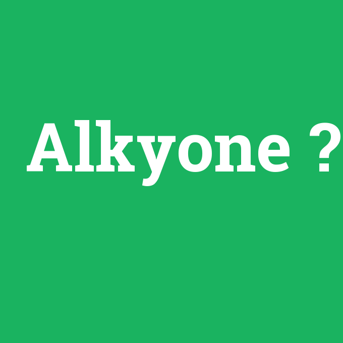 Alkyone, Alkyone nedir ,Alkyone ne demek