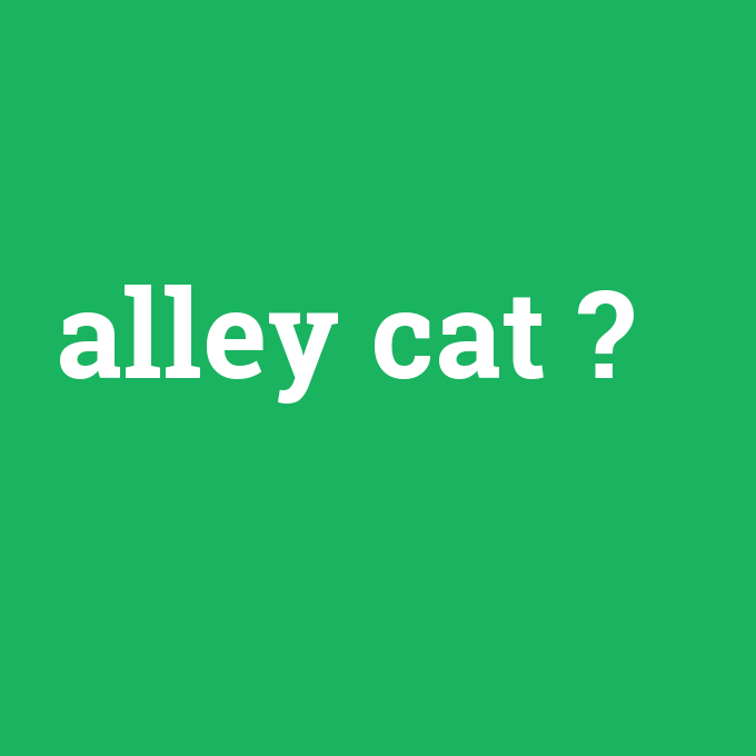 alley cat, alley cat nedir ,alley cat ne demek