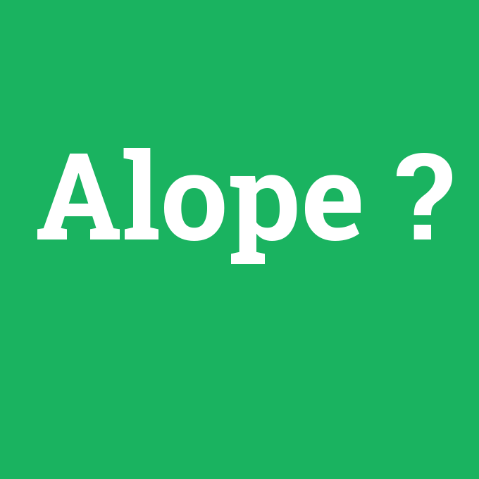Alope, Alope nedir ,Alope ne demek