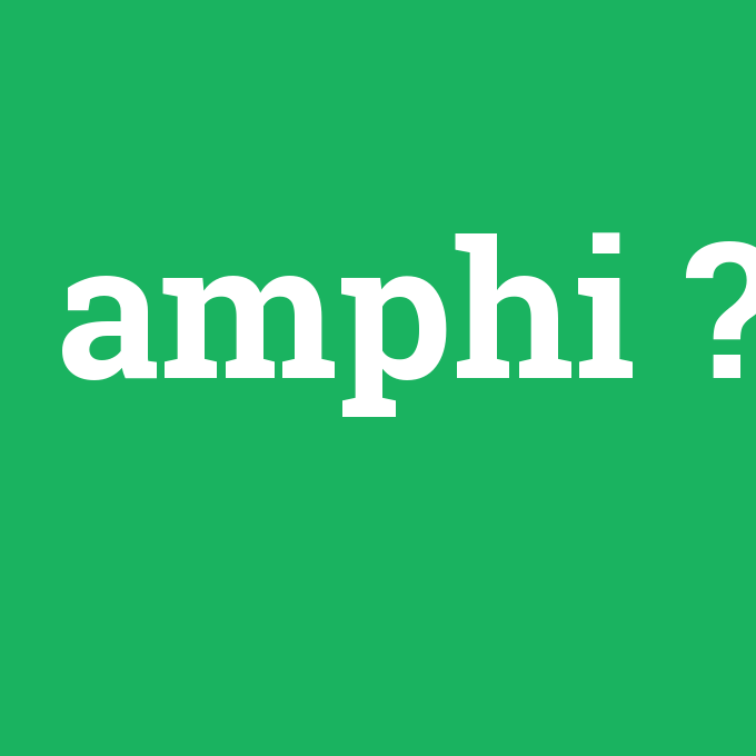 amphi, amphi nedir ,amphi ne demek