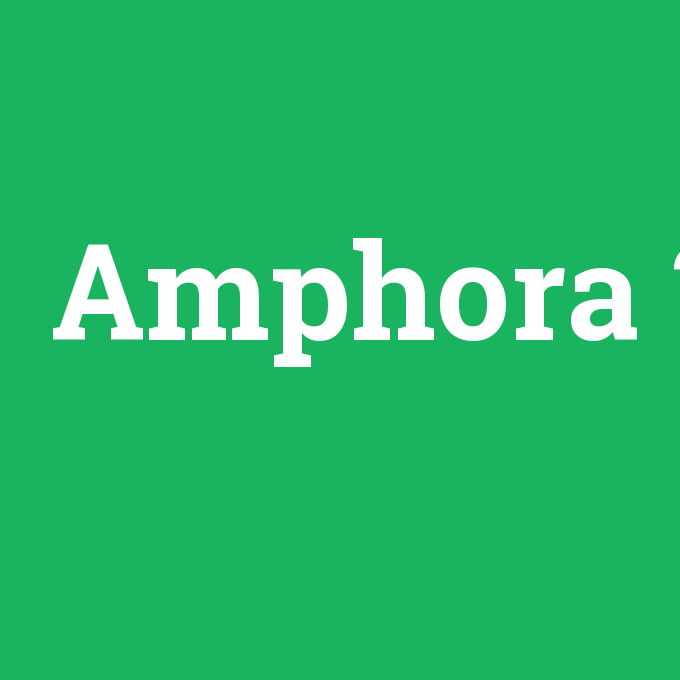 Amphora, Amphora nedir ,Amphora ne demek