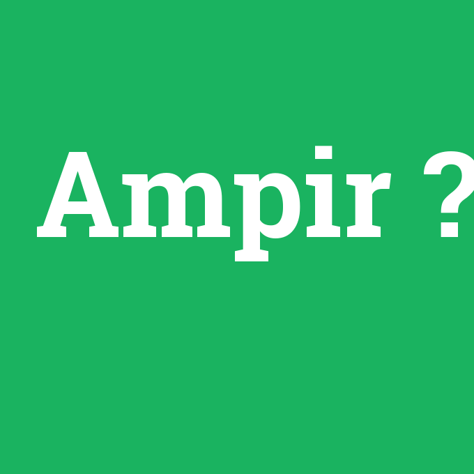 Ampir, Ampir nedir ,Ampir ne demek