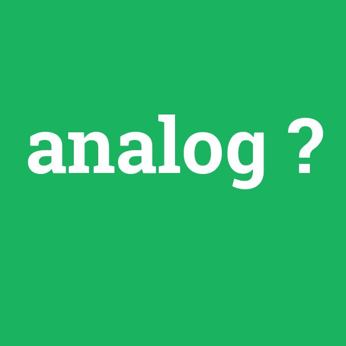 analog, analog nedir ,analog ne demek