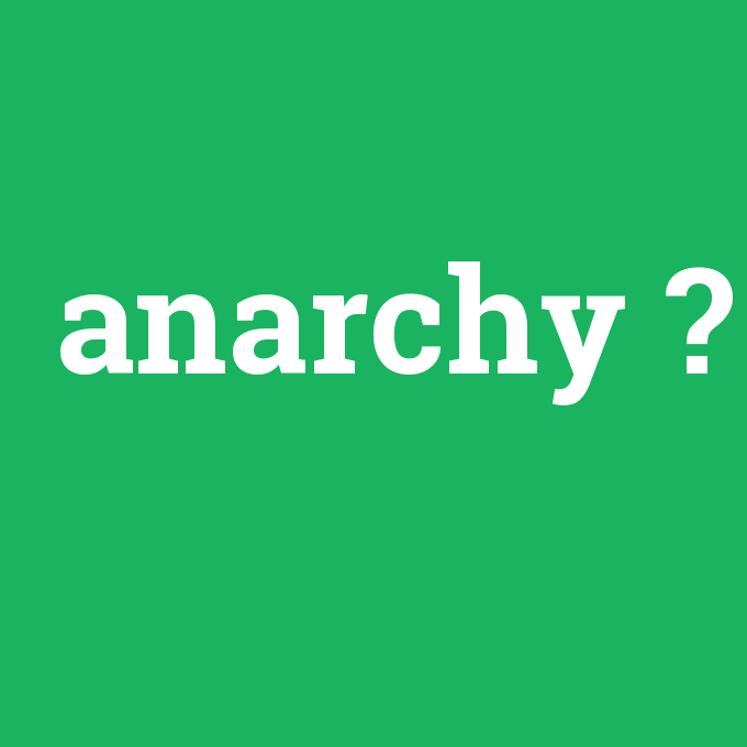 anarchy, anarchy nedir ,anarchy ne demek