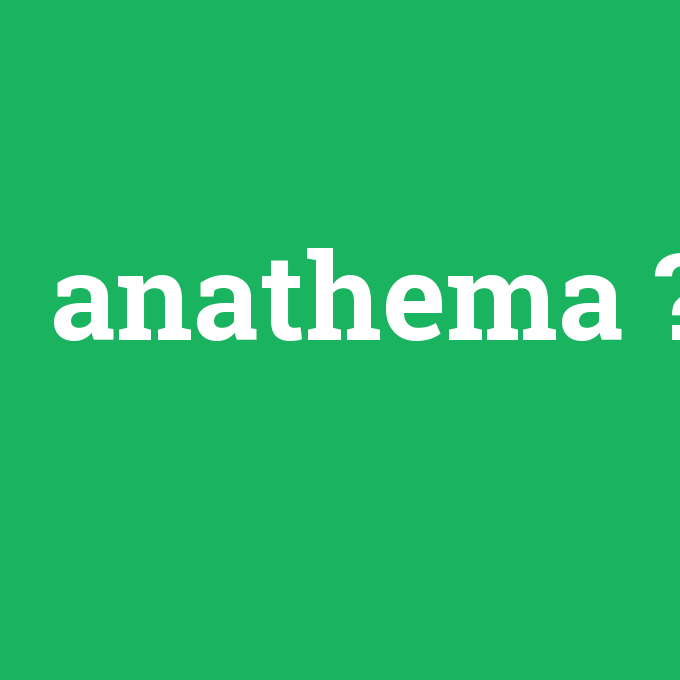 anathema, anathema nedir ,anathema ne demek