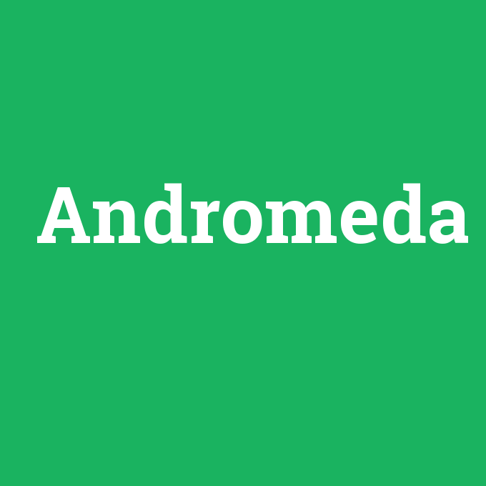 Andromeda, Andromeda nedir ,Andromeda ne demek