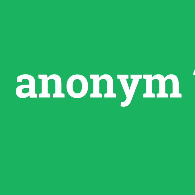 anonym, anonym nedir ,anonym ne demek