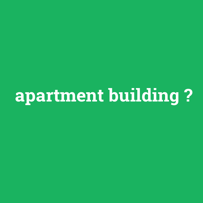 apartment building, apartment building nedir ,apartment building ne demek