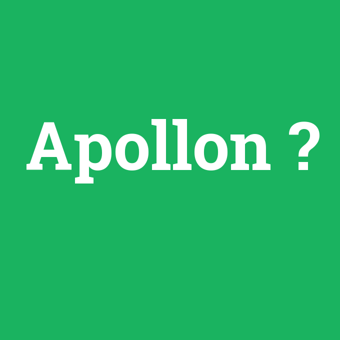 Apollon, Apollon nedir ,Apollon ne demek
