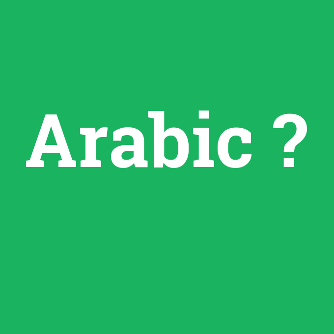 Arabic, Arabic nedir ,Arabic ne demek