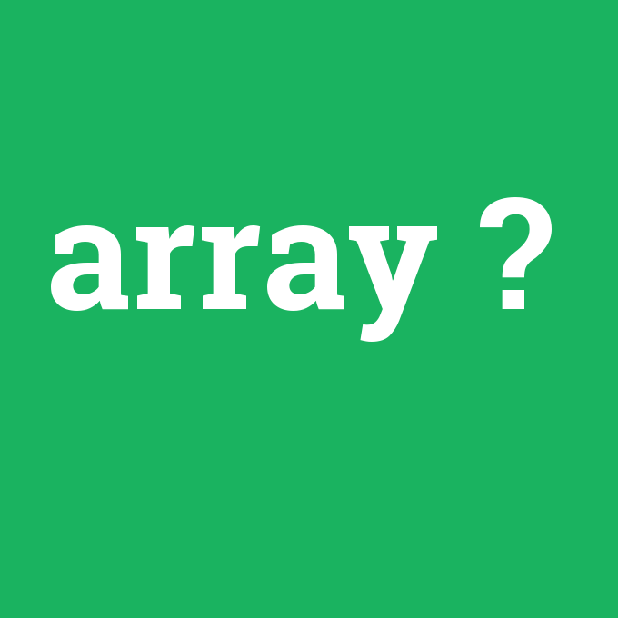 array, array nedir ,array ne demek