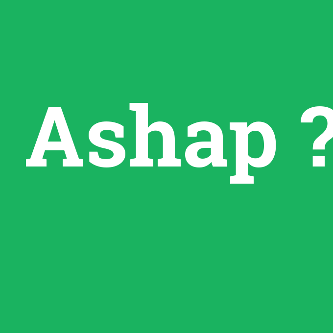 Ashap, Ashap nedir ,Ashap ne demek