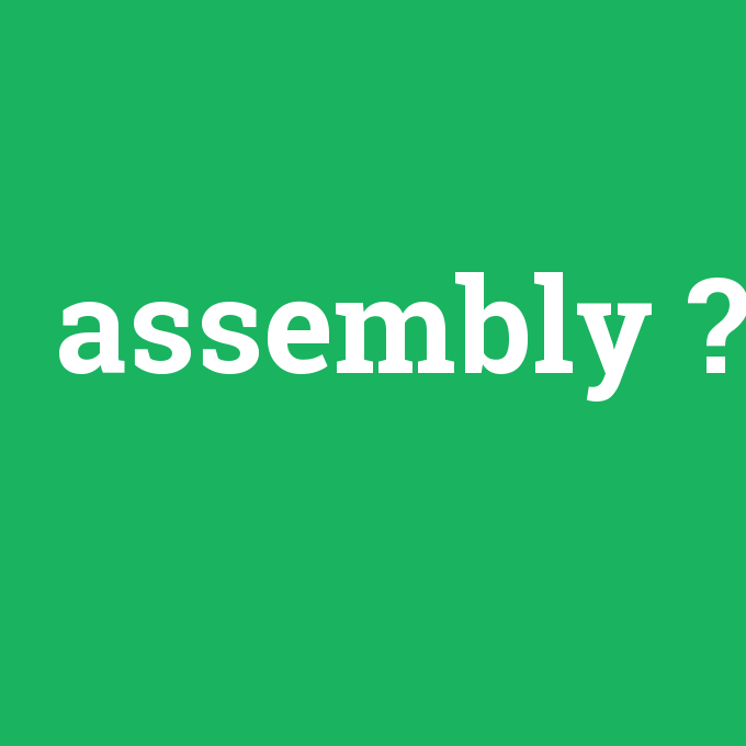 assembly, assembly nedir ,assembly ne demek