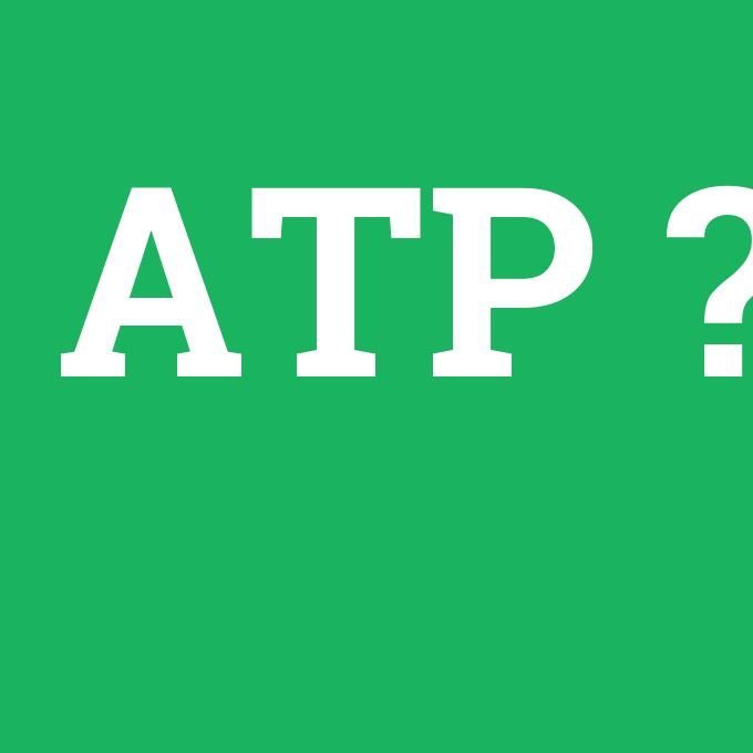 ATP, ATP nedir ,ATP ne demek