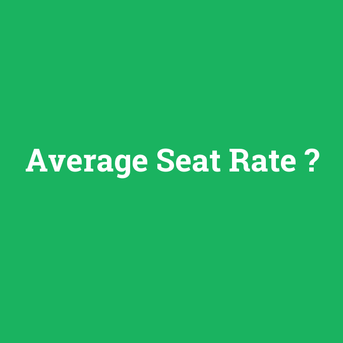 Average Seat Rate, Average Seat Rate nedir ,Average Seat Rate ne demek