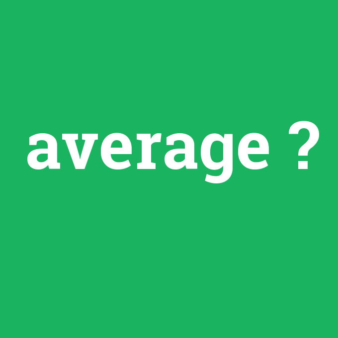 average, average nedir ,average ne demek
