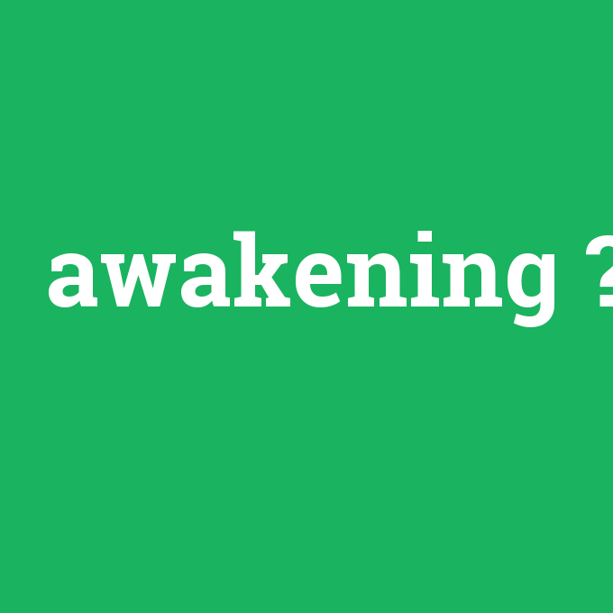 awakening, awakening nedir ,awakening ne demek