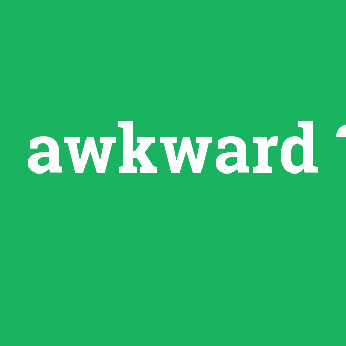awkward, awkward nedir ,awkward ne demek
