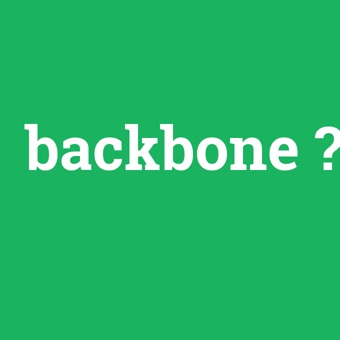 backbone, backbone nedir ,backbone ne demek