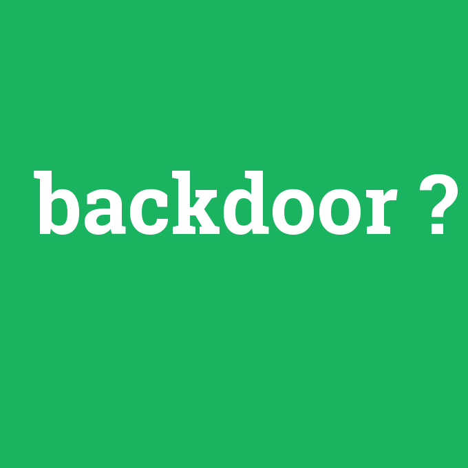 backdoor, backdoor nedir ,backdoor ne demek