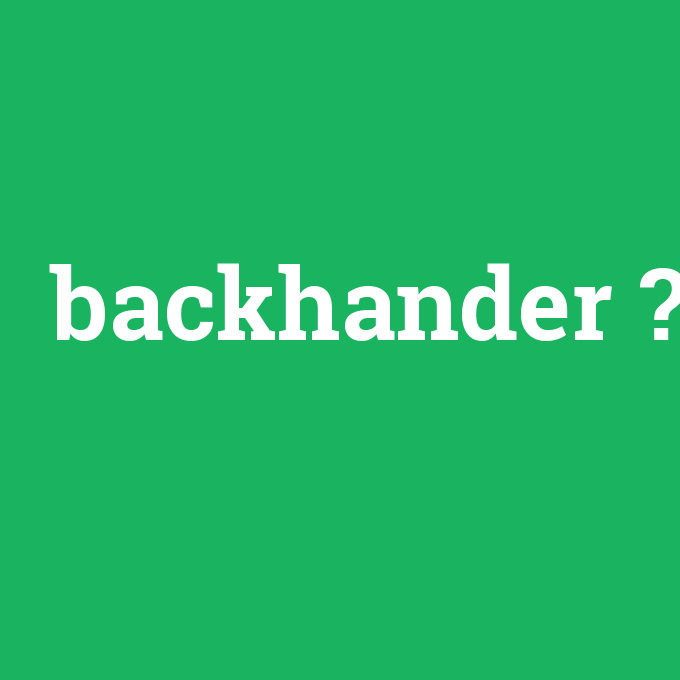 backhander, backhander nedir ,backhander ne demek