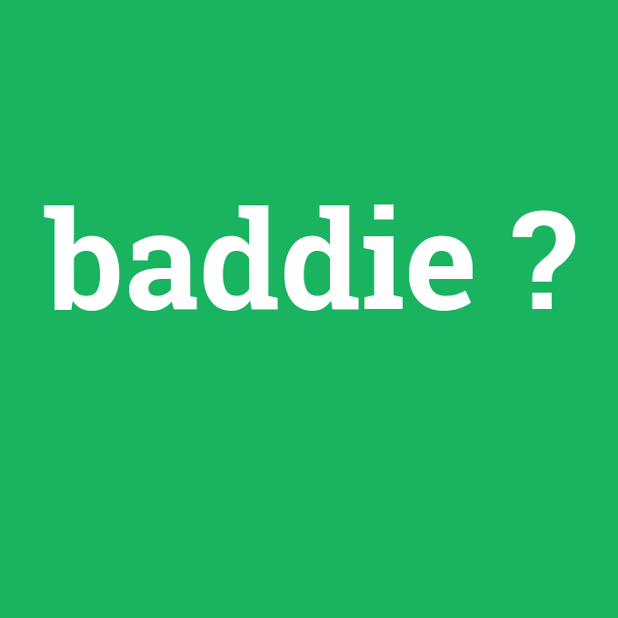 baddie, baddie nedir ,baddie ne demek