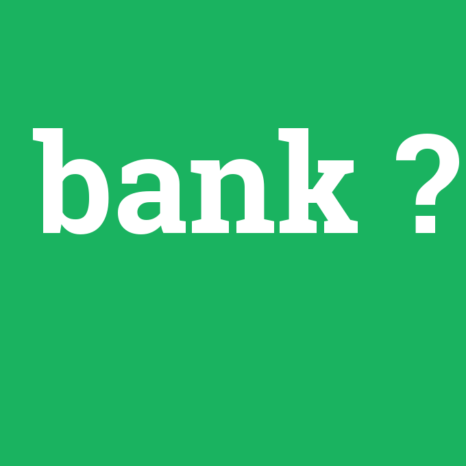 bank, bank nedir ,bank ne demek