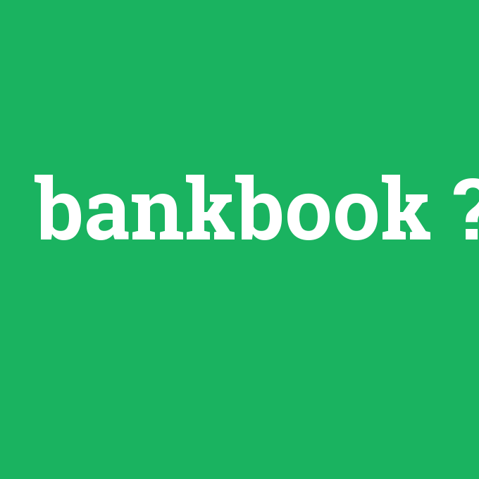 bankbook, bankbook nedir ,bankbook ne demek