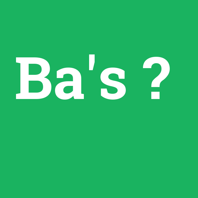 Ba's, Ba's nedir ,Ba's ne demek