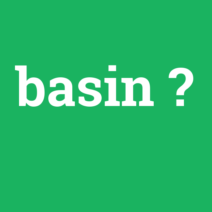 basin, basin nedir ,basin ne demek