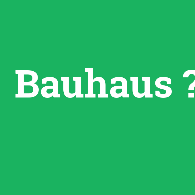 Bauhaus, Bauhaus nedir ,Bauhaus ne demek
