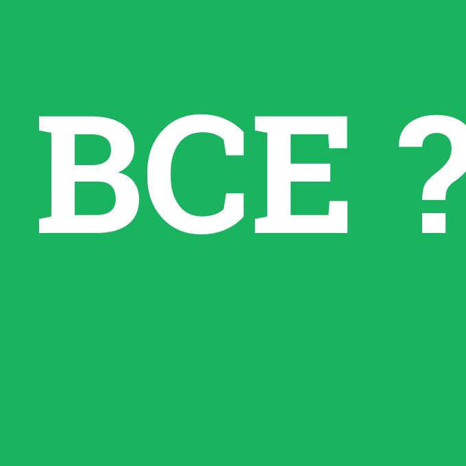 BCE, BCE nedir ,BCE ne demek